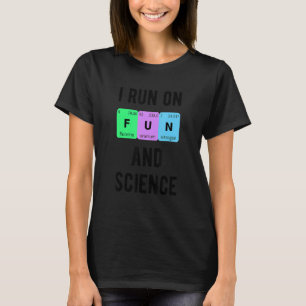 I Run On Fun And Science Student Periodic Chemist  T-Shirt