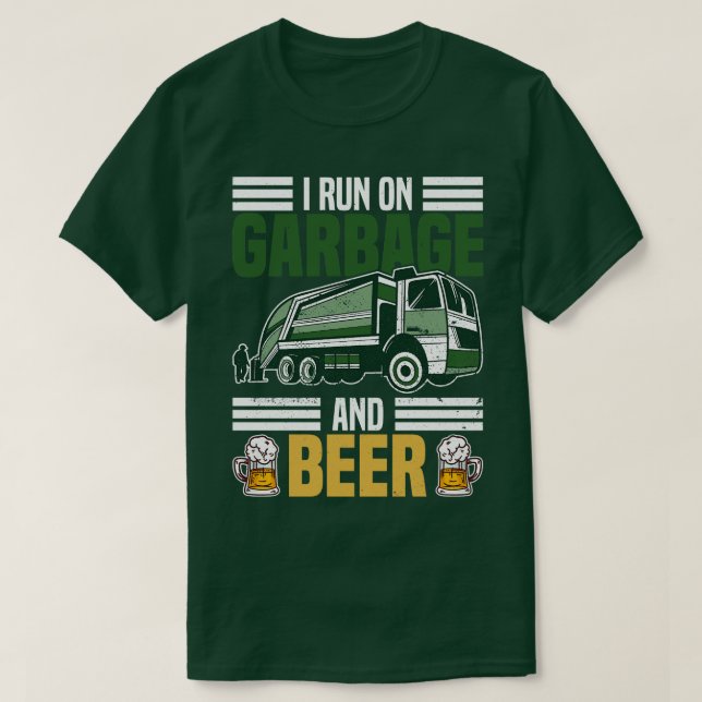 I Run On Garbage And Beer   Trash Truck Dustcart W T-Shirt (Design Front)