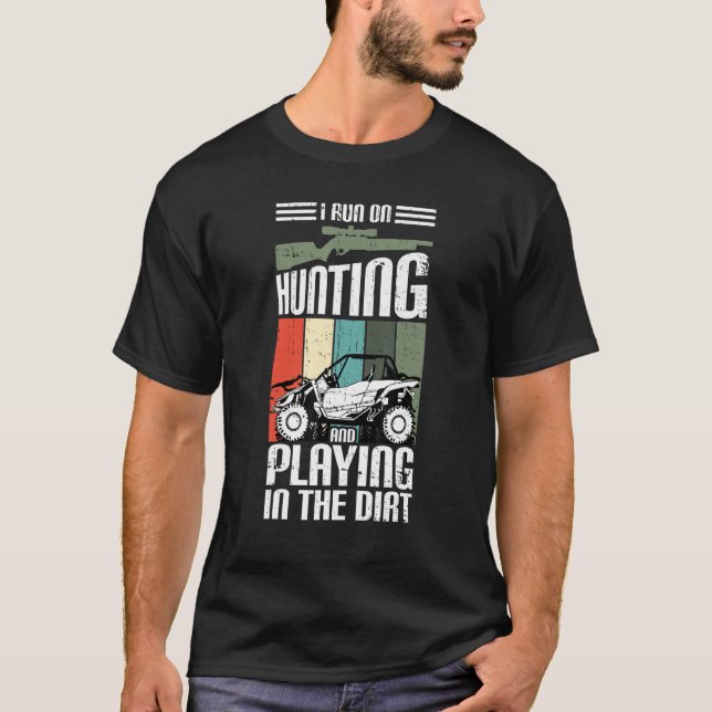 I Run On Hunting And Playing Dirt UTV SxS Side by  T-Shirt (Front)