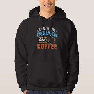 I Run On Insulin And Coffee Patient Diabetic Type  Hoodie
