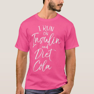 I Run on Insulin and Diet Cola Fun Diatetes Awaren T-Shirt