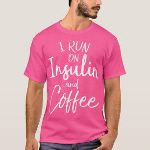 I Run on Insulin & Coffee Funny Fun Diabetes Aware T-Shirt
