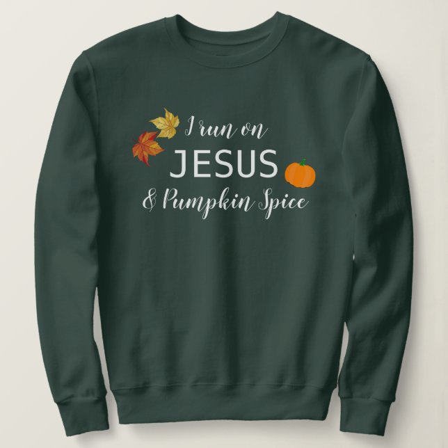 I Run On Jesus And Pumpkin Spice T-Shirt Sweatshirt (Design Front)