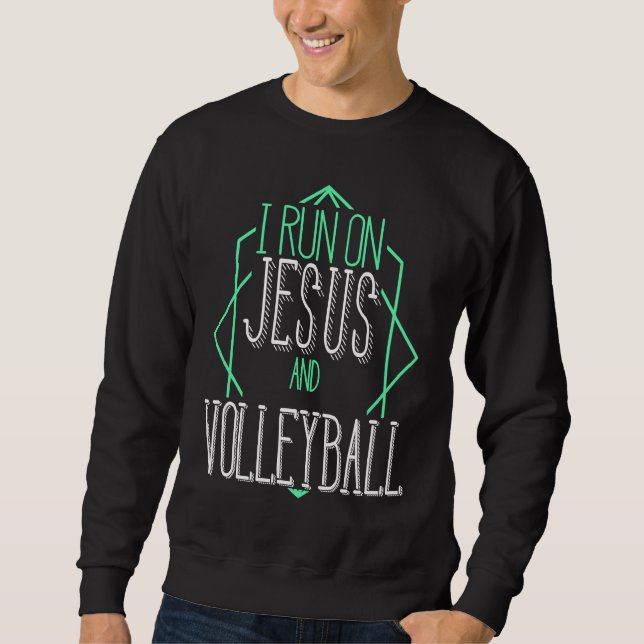 I Run On Jesus And Volleyball Sweatshirt (Front)