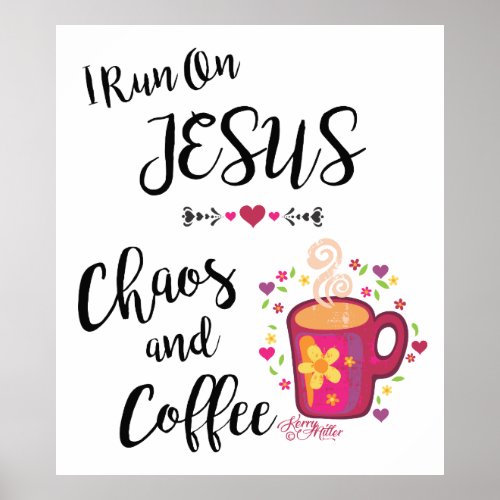 I Run On Jesus Chaos and Coffee Poster