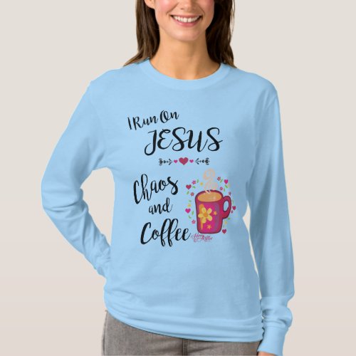 I Run On Jesus Chaos and Coffee T_Shirt