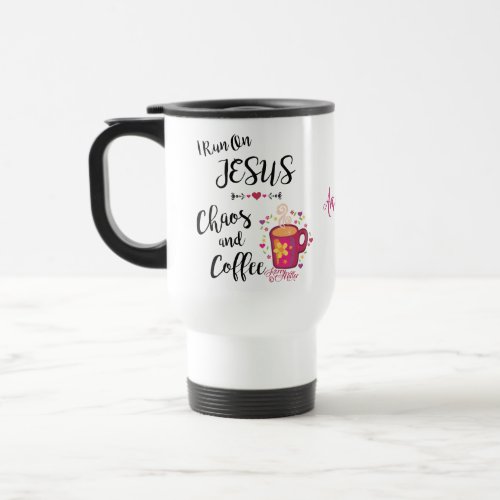 I Run On Jesus Chaos and Coffee Travel Mug