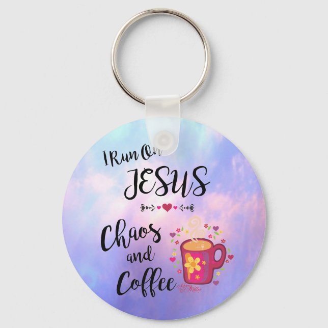 I Run On Jesus, Chaos & Coffee Keychain (Front)