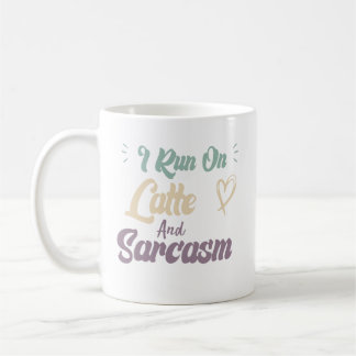 I Run On Latte And Sarcasm Funny Quote Coffee Mug