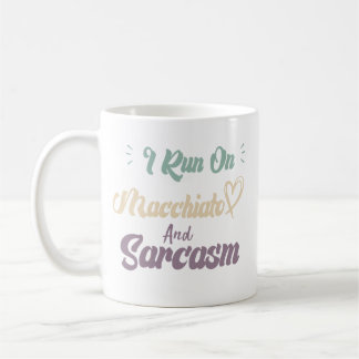I Run On Macchiato And Sarcasm Funny Quote Coffee Mug