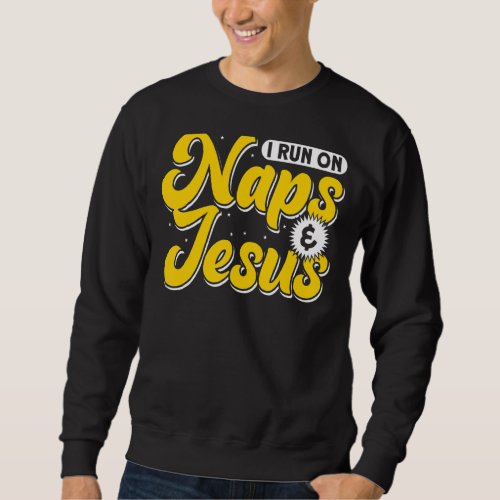I Run On Naps And Jesus  Christian God Church  1 Sweatshirt