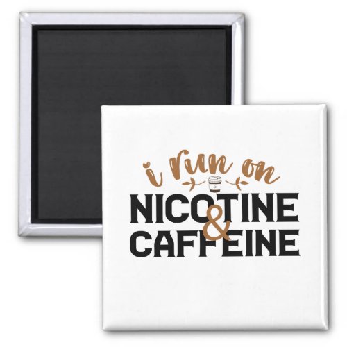 I Run on Nicotine  Caffeine Funny Coffee Addict  Magnet