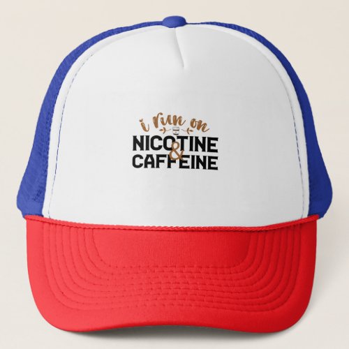 I Run on Nicotine  Caffeine Funny Coffee Addict  Trucker Hat