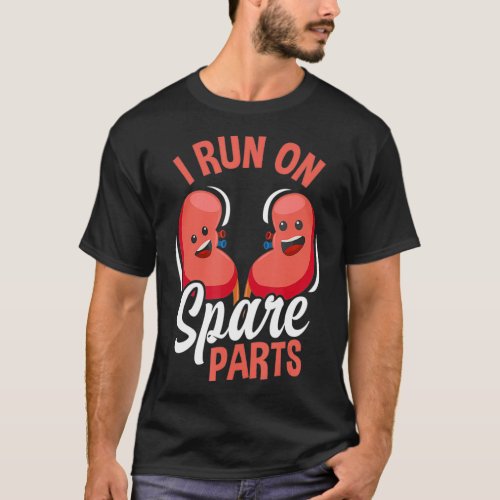 I Run On Spare Parts Funny Kidney Donation Donors  T_Shirt