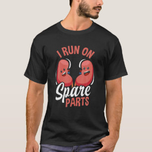 I Run On Spare Parts Funny Kidney Donation Donors T-Shirt