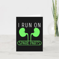 I Run On Spare Parts Kidney Disease Organ Transpla Card