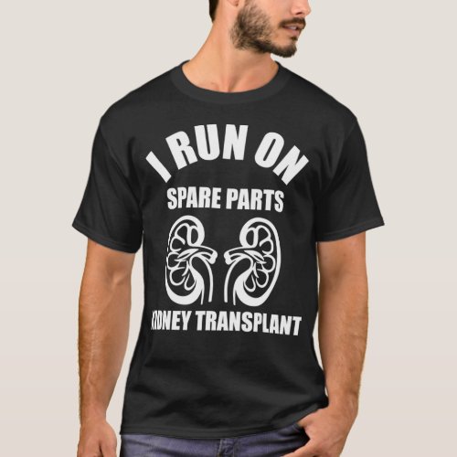 I Run On Spare Parts Kidney Transplant T_Shirt