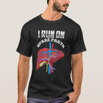 I Run On Spare Parts Liver Disease Organ Transplan T-Shirt