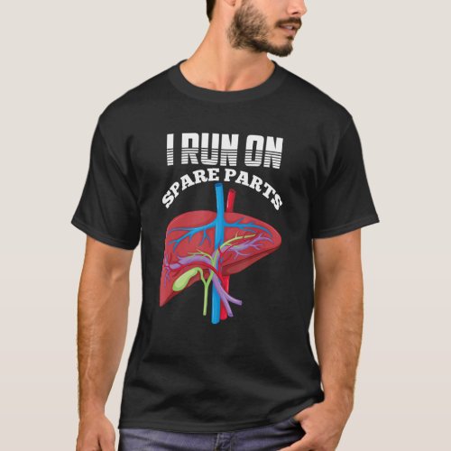 I Run On Spare Parts Liver Disease Organ Transplan T_Shirt