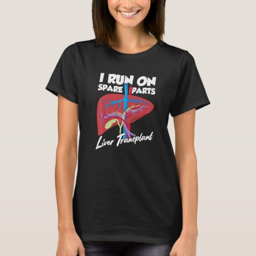 I Run On Spare Parts Liver Transplant Organ Donati T_Shirt