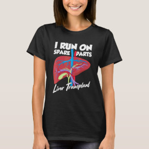 I Run On Spare Parts Liver Transplant Organ Donati T-Shirt