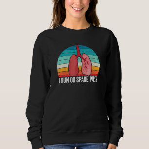 I Run On Spare Parts Lung Organ Transplant Awarene Sweatshirt