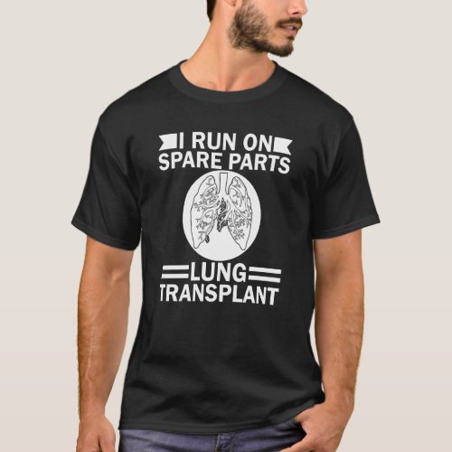 I Run On Spare Parts Lung Transplant Lung Replacem T_Shirt