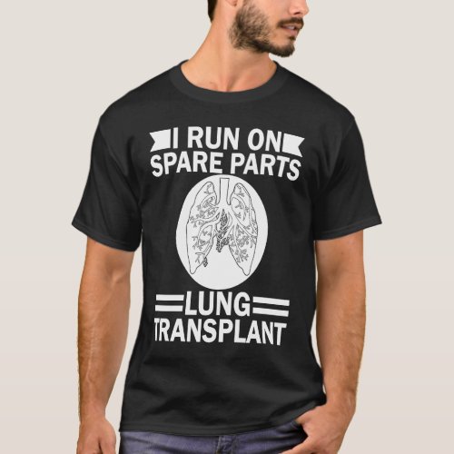 I Run On Spare Parts Lung Transplant Lung Replacem T_Shirt