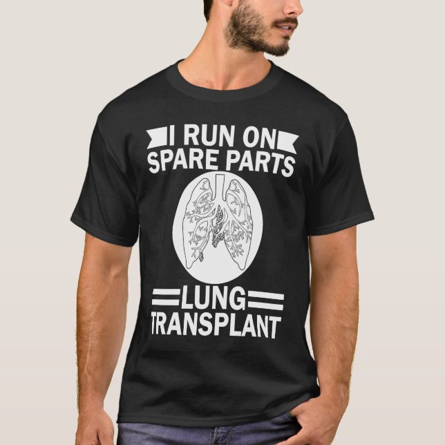 I Run On Spare Parts Lung Transplant Lung Replacem T-Shirt (Front)