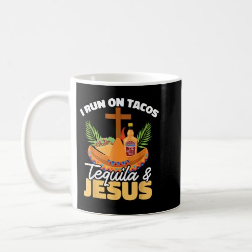I Run On Tacos Tequila  Jesus Cinco De Mayo  Coffee Mug
