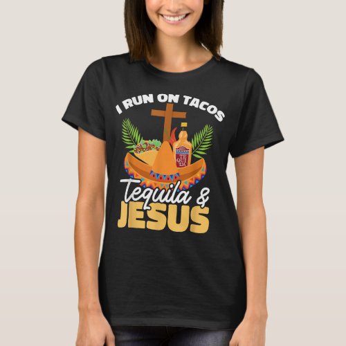 I Run On Tacos Tequila  Jesus Cinco De Mayo  T_Shirt