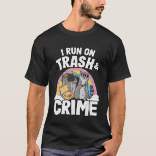 I Run On Trash And Crime Garbage Can Rainbow Racco T-Shirt