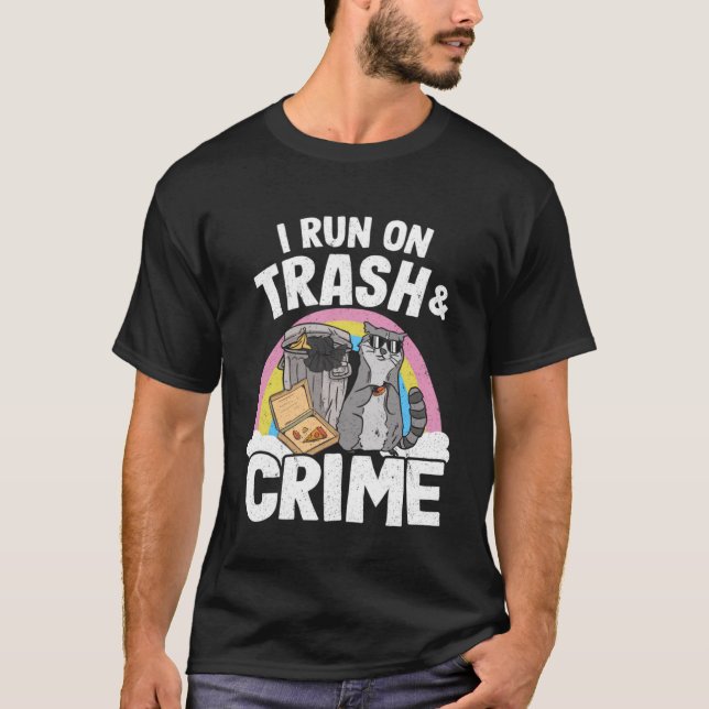I Run On Trash And Crime Garbage Can Rainbow Racco T-Shirt (Front)