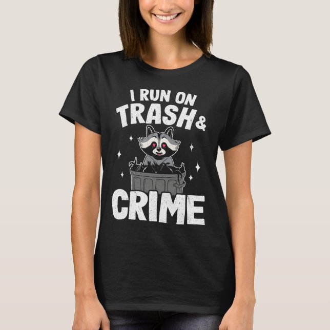 I Run On Trash And Crime Raccoon 2 T-Shirt (Front)