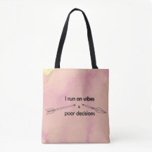 I Run on Vibes and Poor Decisions Sarcastic Quote