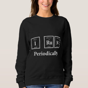 I Run Periodically Science Nerd Teacher Runner Che Sweatshirt