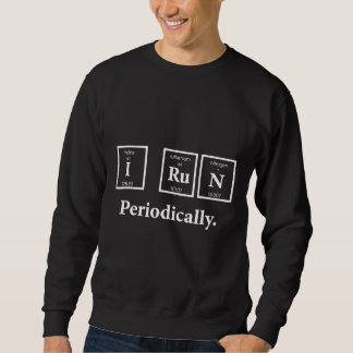 I Run Periodically Science Nerd Teacher Runner Che Sweatshirt