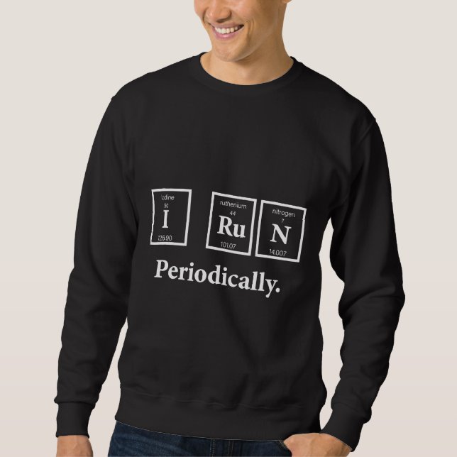 I Run Periodically Science Nerd Teacher Runner Che Sweatshirt (Front)