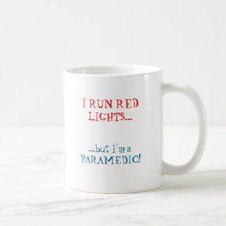 I RUN RED LIGHTS..., ...but I'm a PARAMEDIC! Coffee Mug