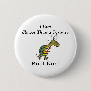 I run slower than a tortoise, but I run! Pinback Button