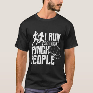 I Run So I Don't Punch People Funny Saying Running T-Shirt