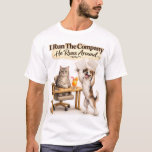 I Run The Company He Runs Around Funny Cat Dog Off T-Shirt