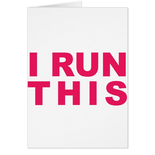 I RUN THIS! CARD