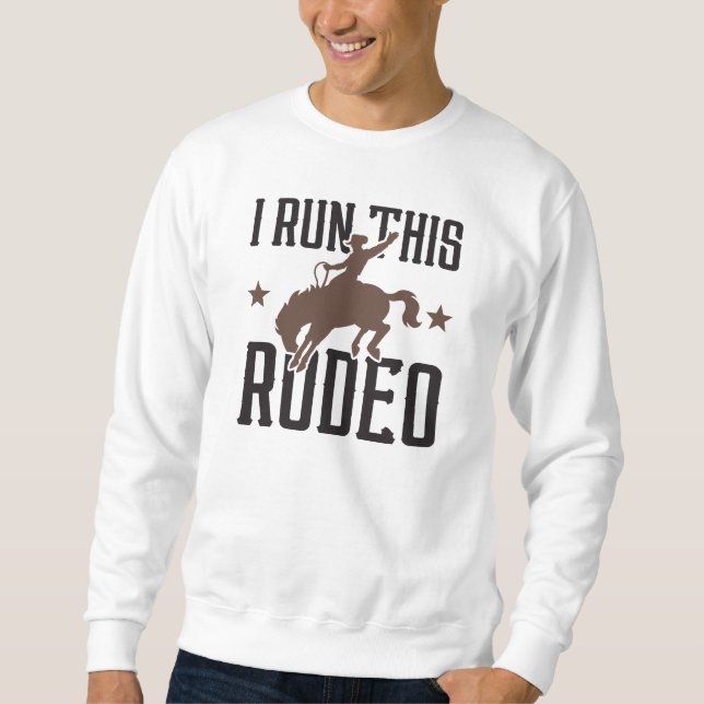 I Run This Rodeo Sweatshirt (Front)