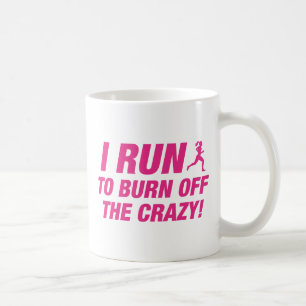I Run To Burn Off The Crazy Coffee Mug