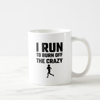 I Run To Burn Off The Crazy Coffee Mug