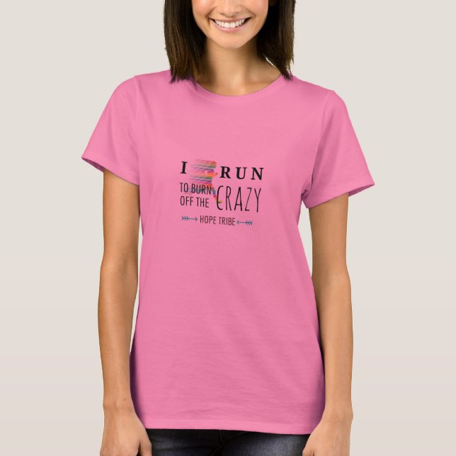 I Run to Burn off the Crazy - Shirt (Front)