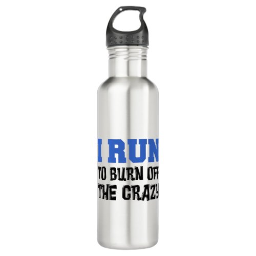 I Run To Burn Off The Crazy Stainless Steel Water Bottle