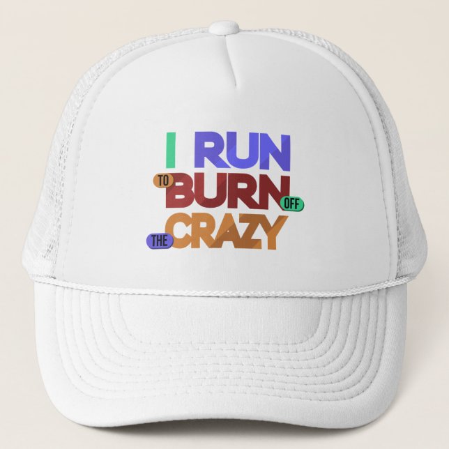 I Run To Burn Off The Crazy Typography Trucker Hat (Front)