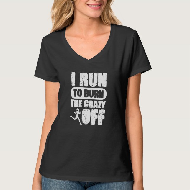 I Run To Burn The Crazy Off Running Marathon Runne T-Shirt (Front)